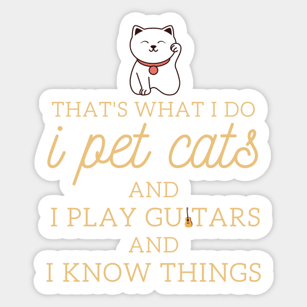 That’s What I Do I Pet Cats I Play Guitars And I Know Things Sticker by yassinebd